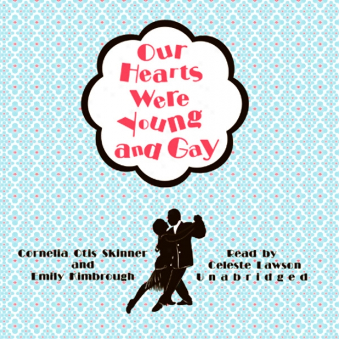 Our Hearts Were Young And Gay: A Comic Chronicle Of Innocents Abroad In The 1920s (unabridged)