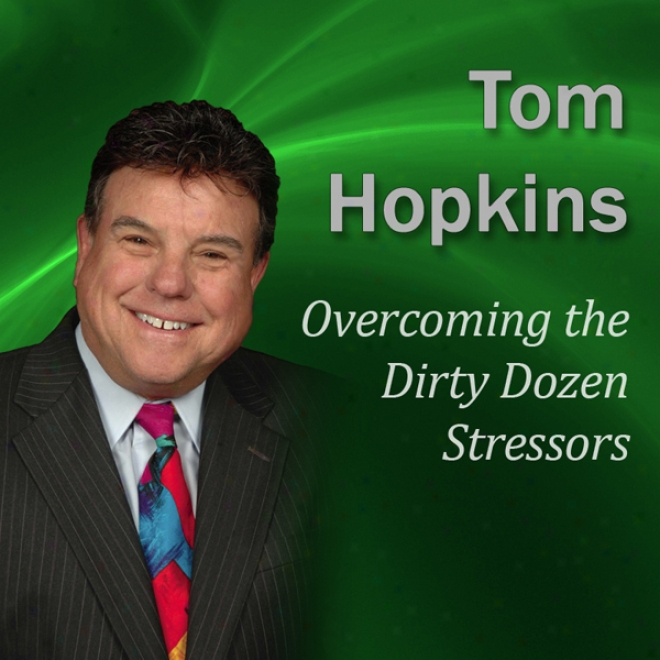 Overcoming The Dirty Dozen Stressors: Becoming A Sales Pro fessional (unabridged)