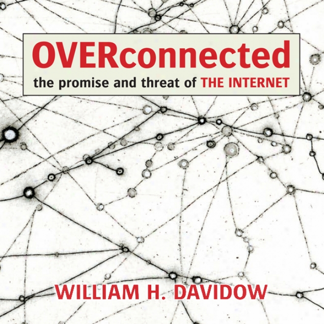 Overconnected: The Promise And Threat Of The Interneg (unabridged)