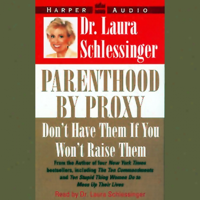 Parenthood By Proxy: Don't Have Them If You Won't Raiae Them