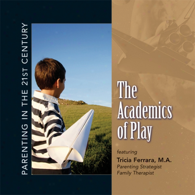 Parenting In The 21st Century - The Acsdemics Of Play (unabridged)