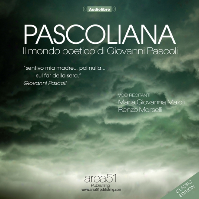 Pascoliana: Il Mondo Poetico Di Giovanni Pascoli (classic Edition) (umabridged)