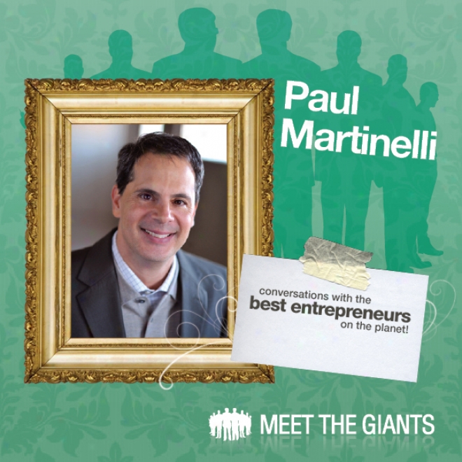 Paul Martinelli - Journey From High School Drop-out To Millionaire: Conversations With The Best Entrepreneurs On The Planet