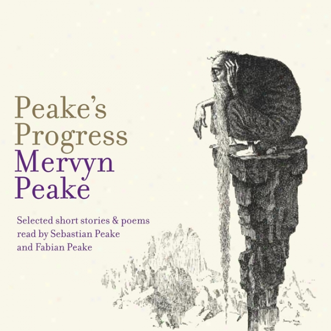 Peake's Progress: Selected Short Stories And Poems