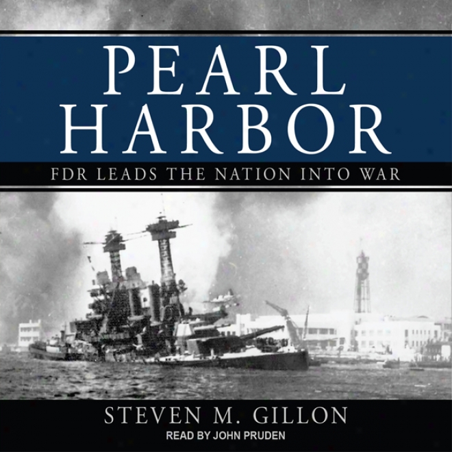 Pearl Harbor: Fdr Leads The Nation Into War (unabridged)