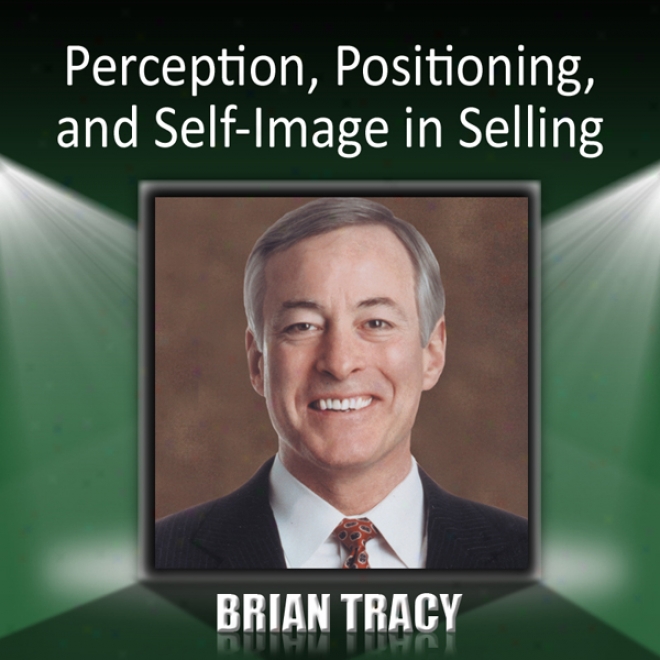 Perception, Positioning And Self-image In Selling