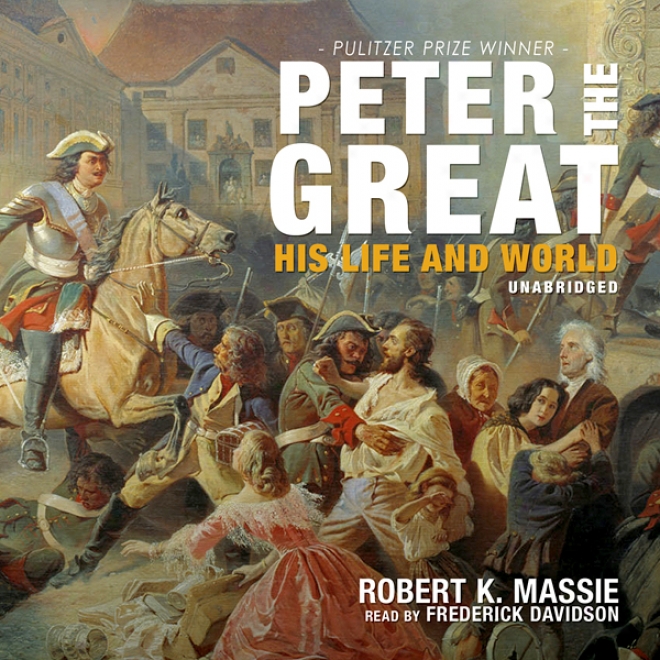 Peter The Great: His Life And World (unabridged)