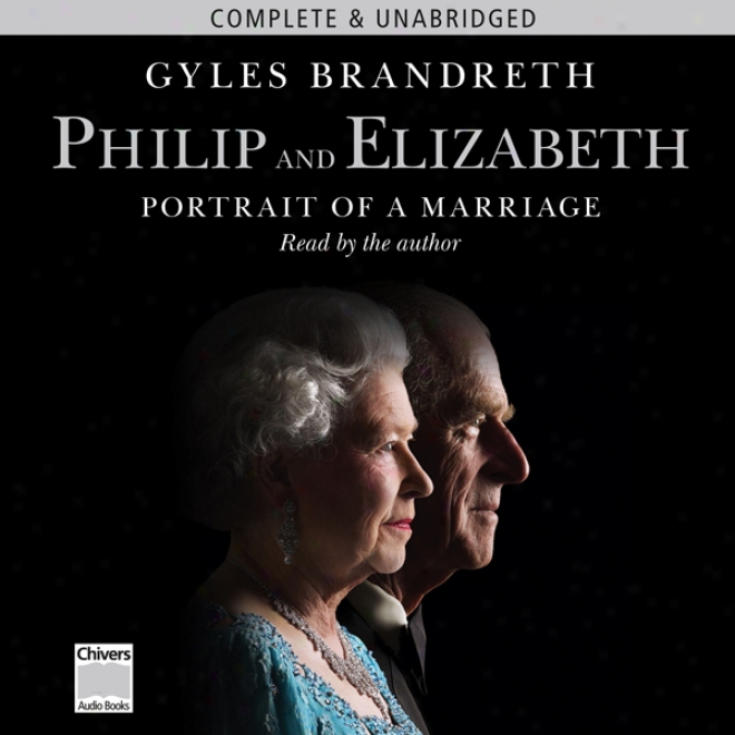 Philip & Elizabeth: Portrait Of A Marriage (unabridged)