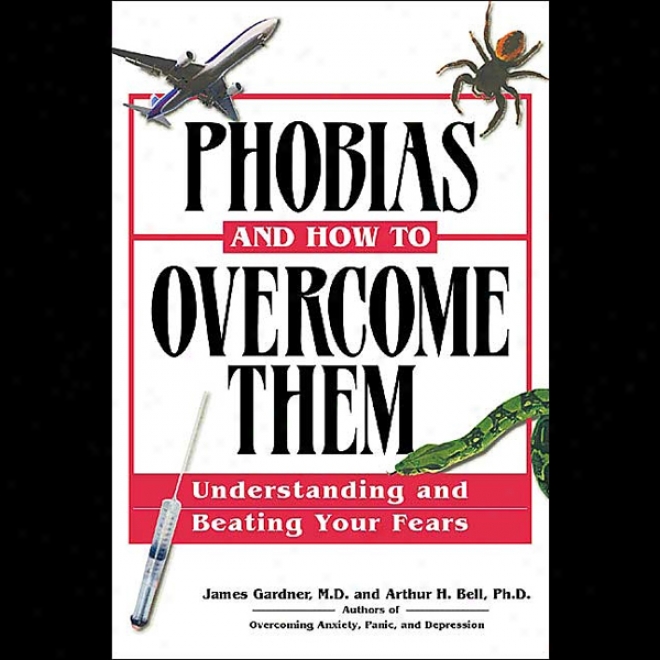 Phobias And How To Overcome Them