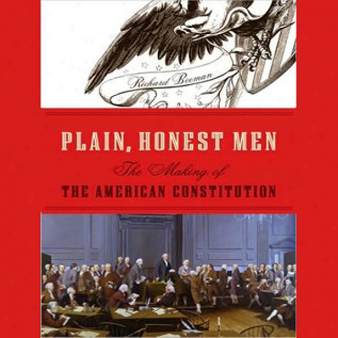 Plain, Honest Men: The Making Of The American Constitution (unabridged)