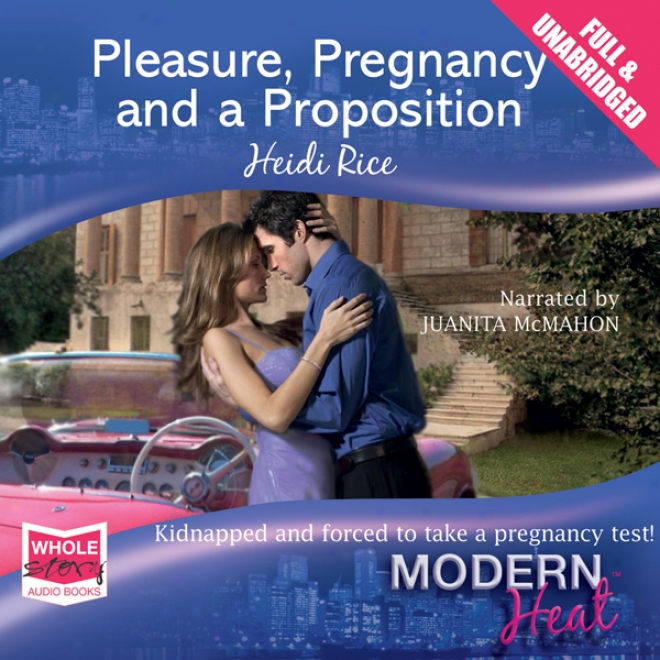 Pleasure, Pregnancy And A Proposition (unabridged)