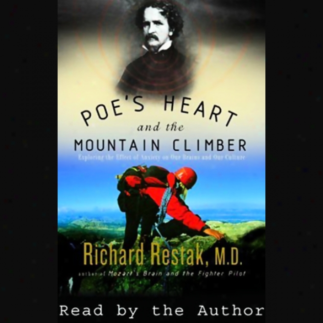 Poe's Heart And The Mountain Climber: Exploring The Effect Of Anxiety On Our Bains & Culture