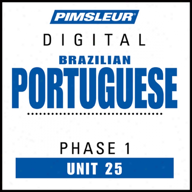 Pprt (braz) Phase 1, Unit 25: Learn To Accost And Mean Portuguese (brazilian) With Pimsleur Languagee Programs