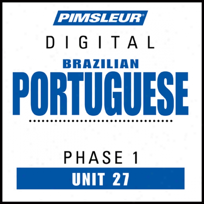 Port (braz) Phase 1, Uit 27: Learn To Speak And Undsrstand Portugueae (brazilian) Attending Pimsleur Language Programs