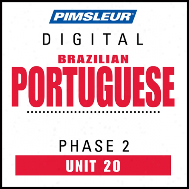 Port (braz) Phase 2, Unit 20: Learn To Speak And Understand Portuguese (brazilian) Wiht Pimsleur Language Programs