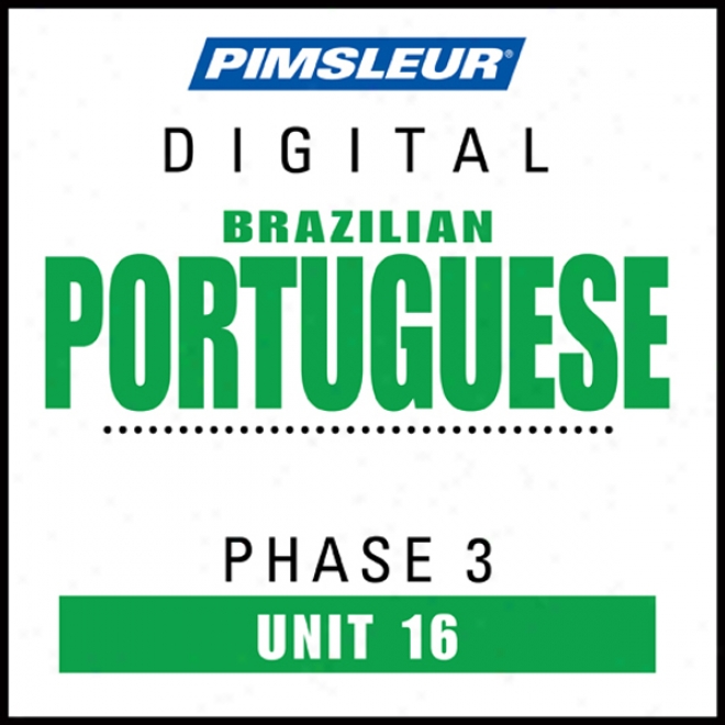 Port (braz) Phase 3, Unt 16: Learn To Speak And Understand Portuguese (brazilian) With Pimsleur Language Programs