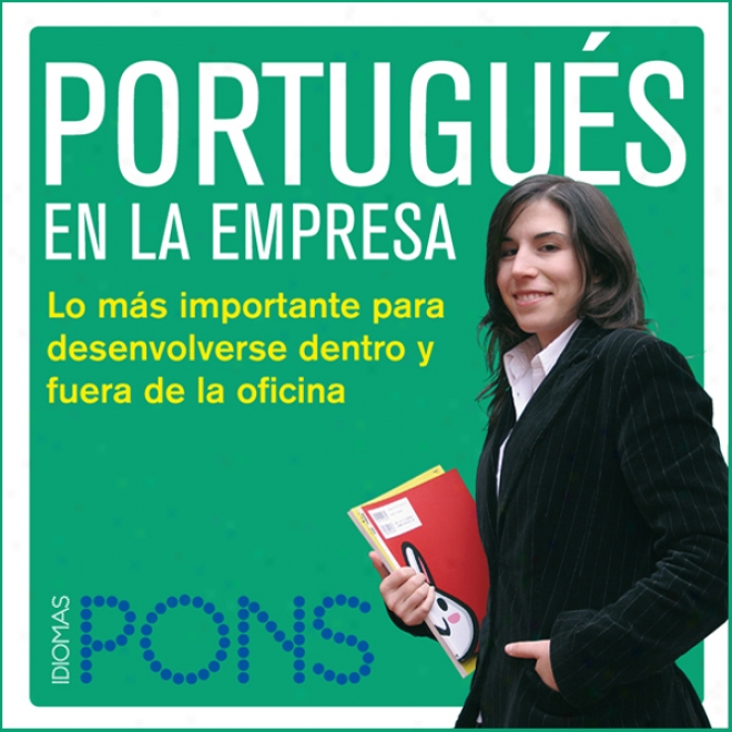 Portugues En La Empresa [ortuguese In The Office]: Lo Mas Importante Praa Desenvolverse Dentro Y Fuera De La Oficina (unabridged)