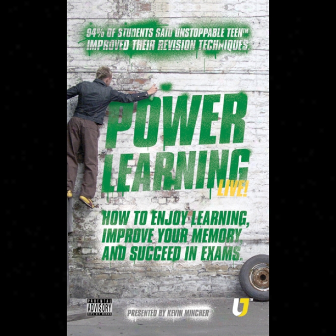 Power Learning: How To Enjoy Learning, Improve Your Memory And Succeed In Exams (unaridged)