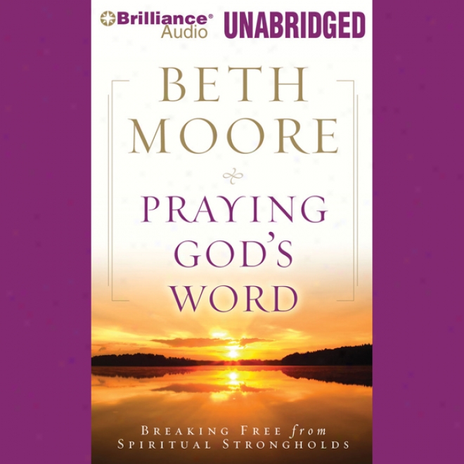 Praying God's Word: Breaking Free From Spirktual Strongholds (unabridged)