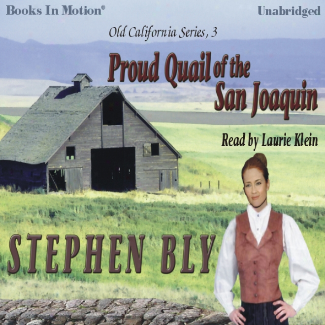 Proud Quail Of The San Joaquih: Old California Series, Book 3 (unabridged)