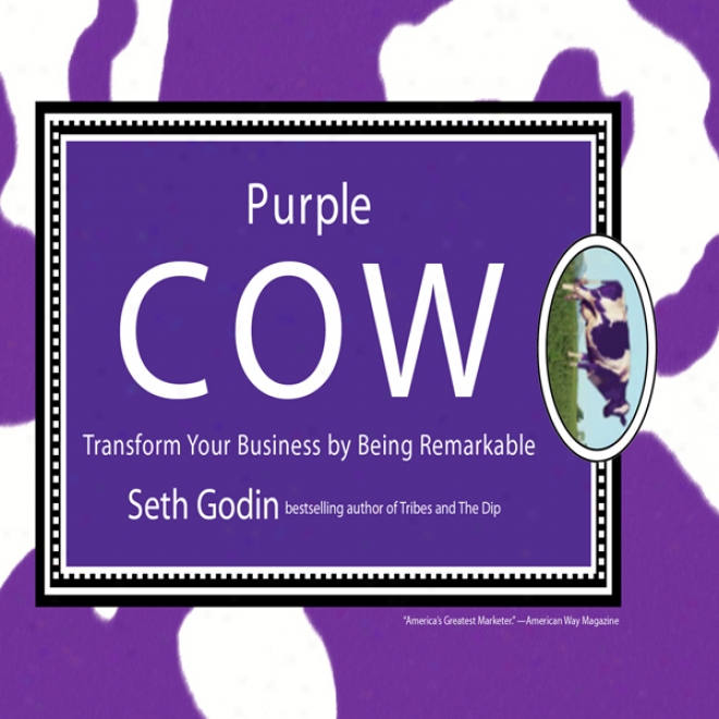 Purple Cow: Transform Your Business By Being Remarkable (unabridged)