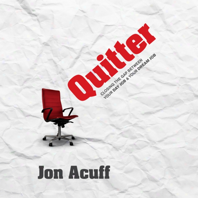 Quitter: Closing The Gap Between Your Day Job And Your Revery Job (unabridged)