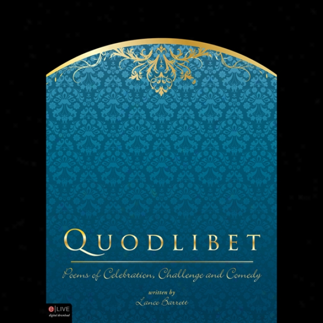 Quodlibet: Poems Of Celebration, Challenge And Comedy (unabridged)