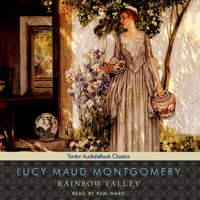 Rainbow Valley: Anne Of Green Gables Series, #7 (unabridgedd)