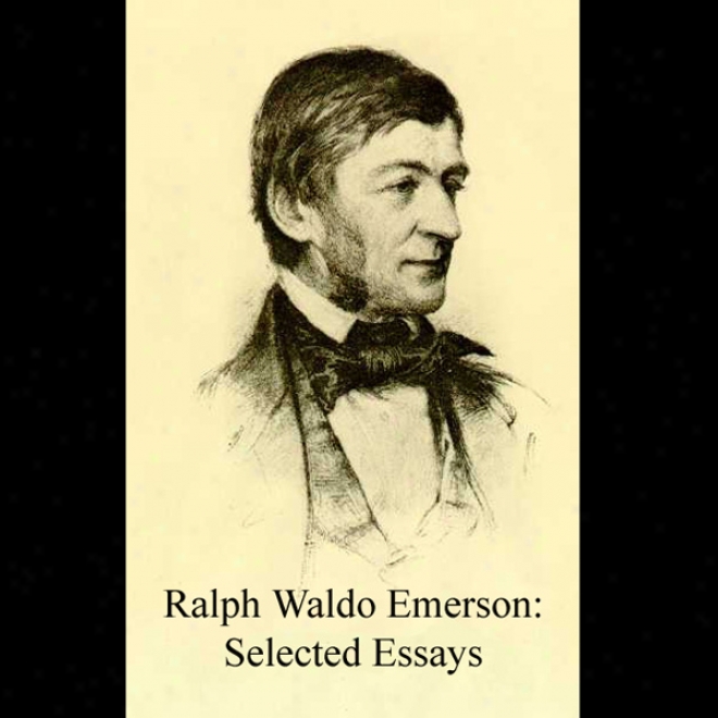 Ralph Waldo Emerson: Selected Essays (unabridged)