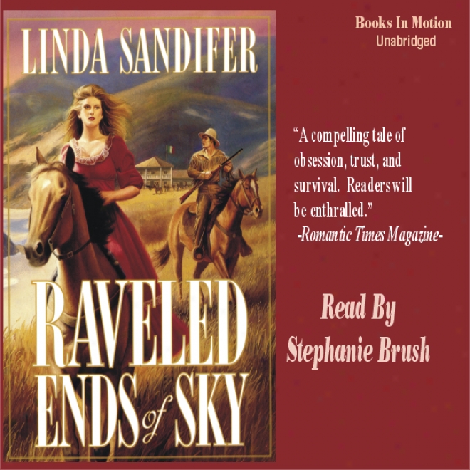 Raveled Ends Of Sky: A Women Of The West Novel (unabridged)