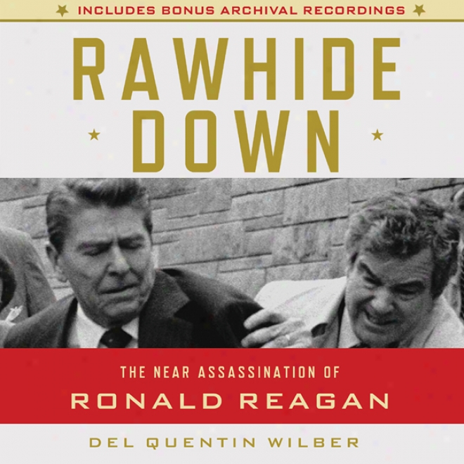 Rawhide From a thin to a dense state: The Near Assassination Of Ronald Reagan (unabridged)