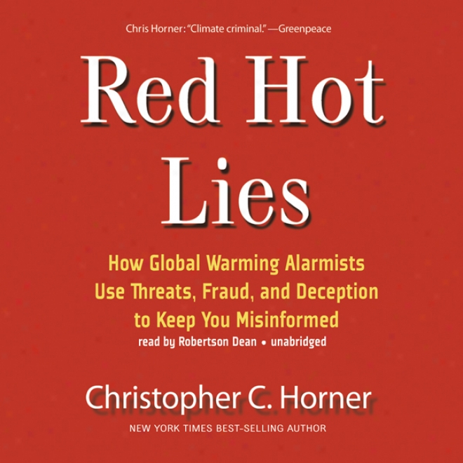 Red Hot Lies: How Globai Warming Alarmists Use Threats, Fraud, And Deception To Sustain You Misinformed (unabridged)