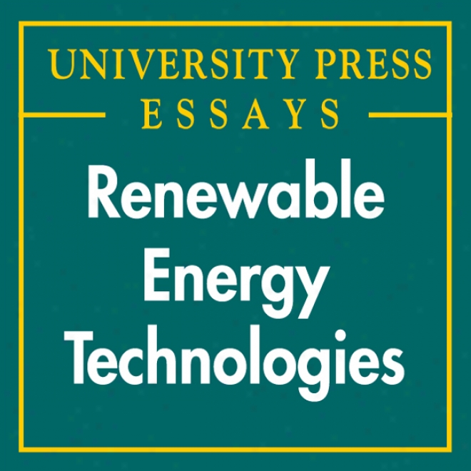 Renewable Energy Technologies: University Press Essays (unabridged)