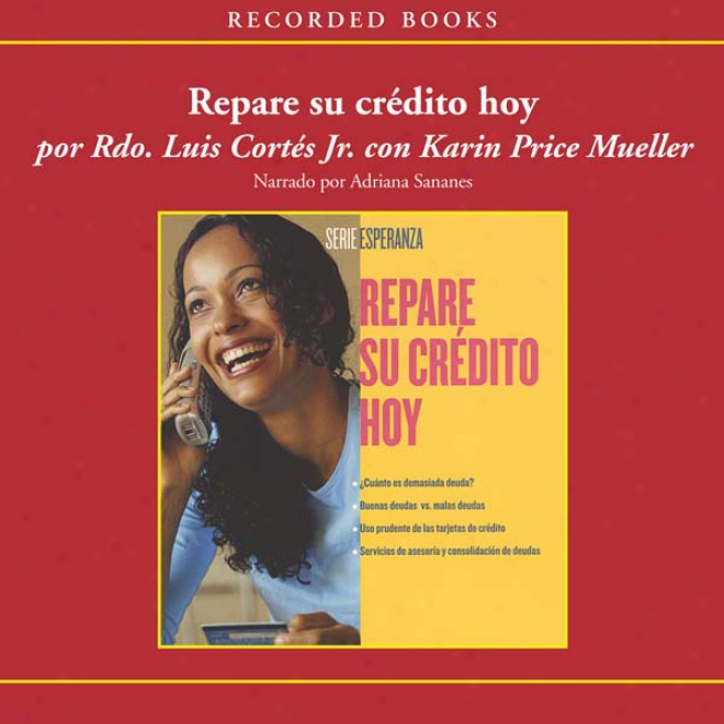 Repare Su Credito Hoy [repare Your Trust Today (texto Completo)] (unabridged)