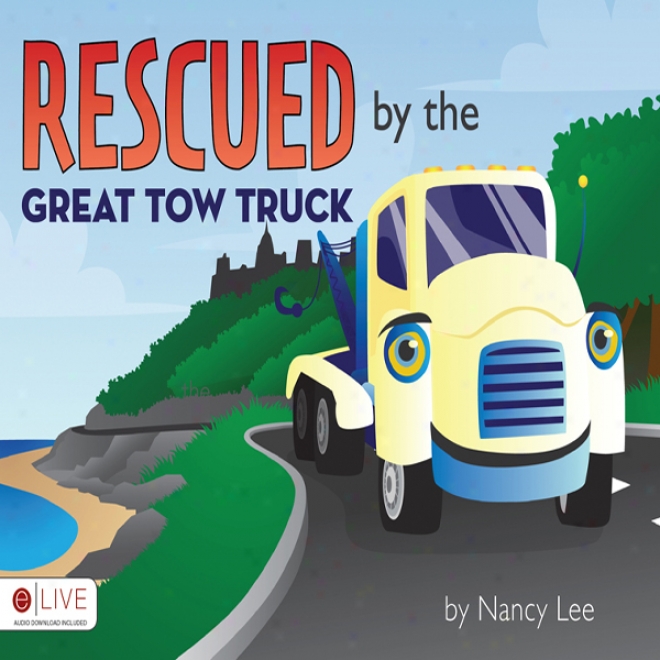 Rescued By The Great Tow Truck (unabridged)