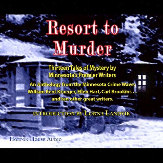 Resort To Murder: Thirteen Tales Of Mystery By Minnesota's Premier Writters (unabridged)