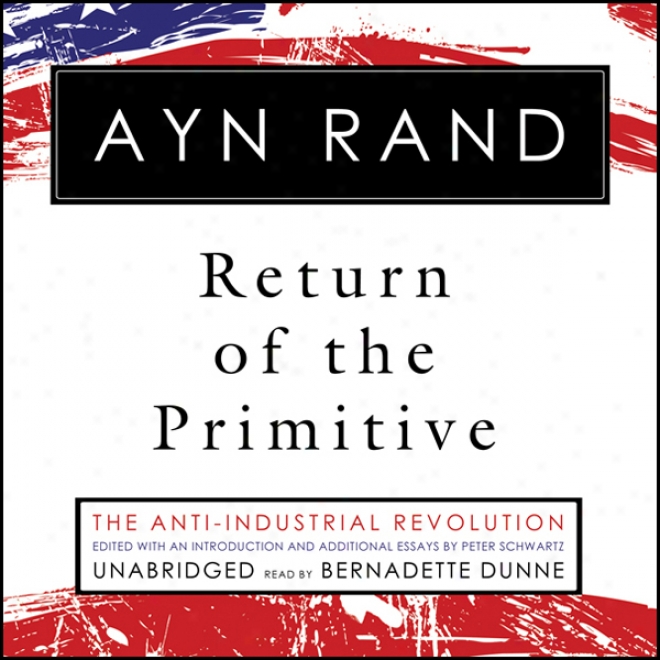 Return Of The Primitiv:e The Anti-industrial Revolution (unabridged)