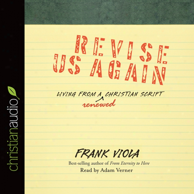 Revise Us Again: Living From A Renewed Christian Script (unabridged)