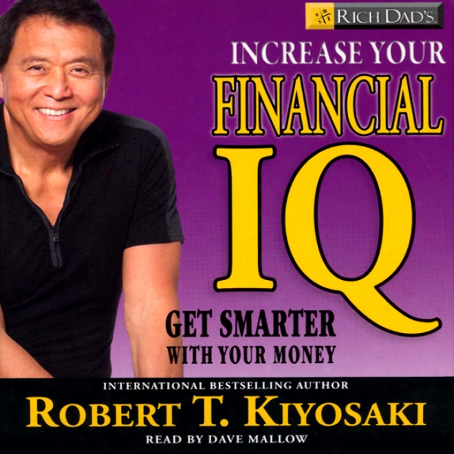 Rich Dad's Increase Your Financial Iq: Get Smarter With Your Money