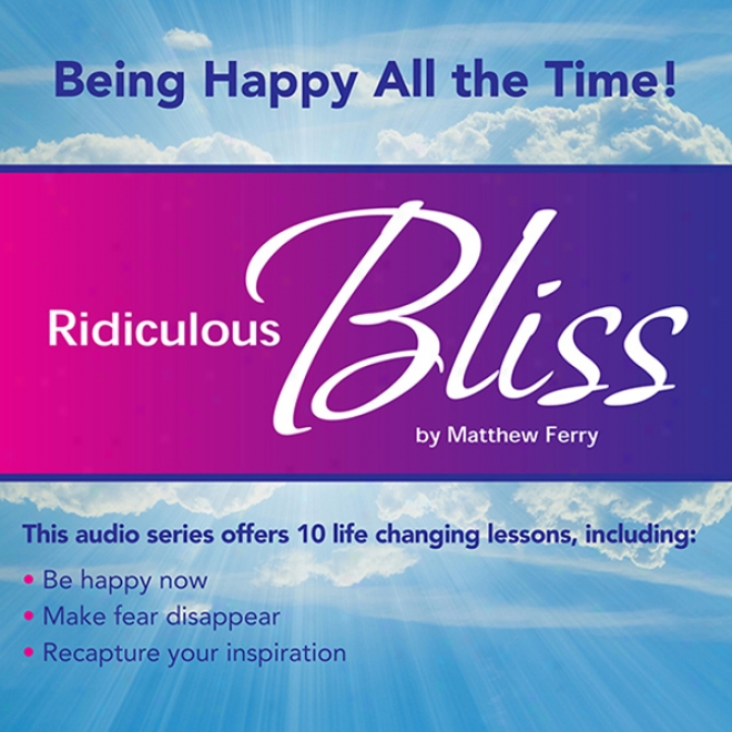 Ridiculous Bliss: Being Joyous All The Time (unabridged)