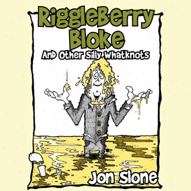 Riggleberry Bloke: And Other Silly Whatknots (unabridged)