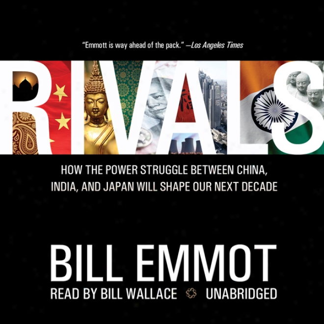 Rivals: How The Power Struggle Between China, India And Japan Will Shape Our Next Decade (unabridged)