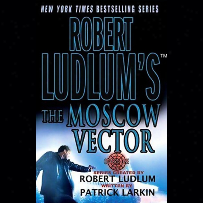 Robert Ludlum's The Moscow Vector: A Covert-one Novel (unabridged)