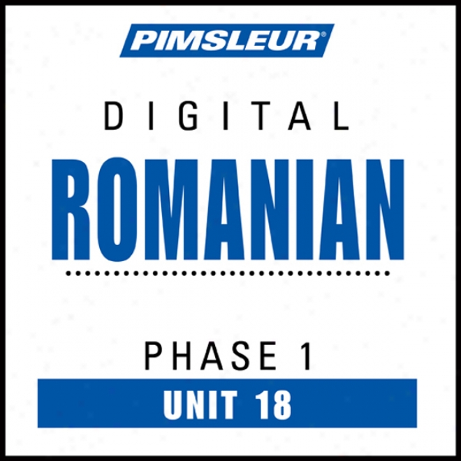 Romanian Phase 1, Unit 18: Learn To Speak And Understand Romanian With Pimsleur Language Programs