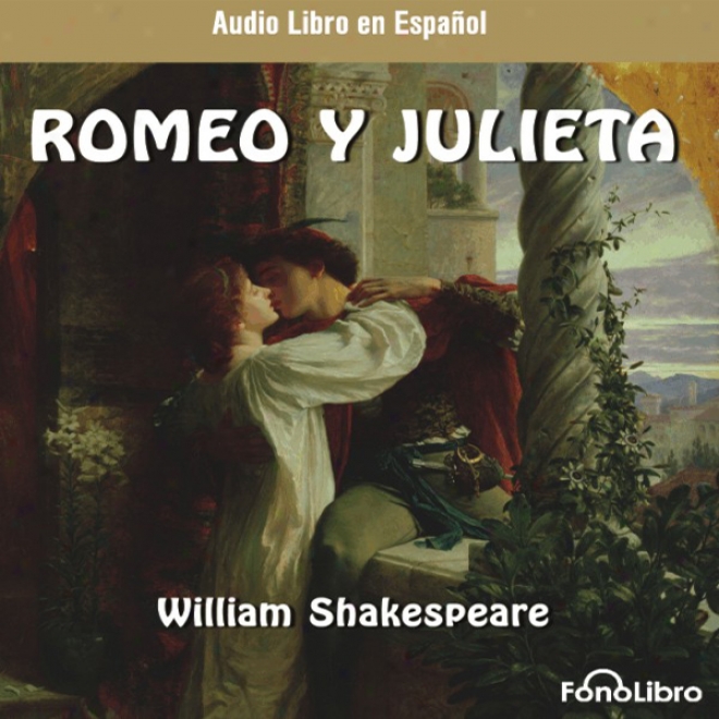 Romeo Y Julieta (dramatizado) [romeo And Juliet (dramatized)]