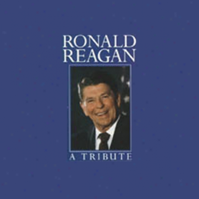 Ronald Reagan: A Tribute