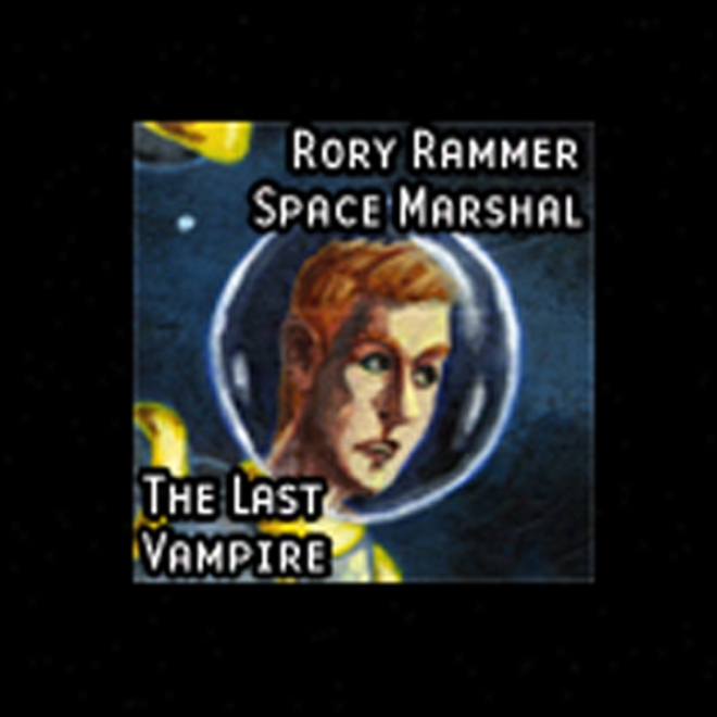 Rory Ramrod, Space Marshal: The Last Vampire (dramatized)