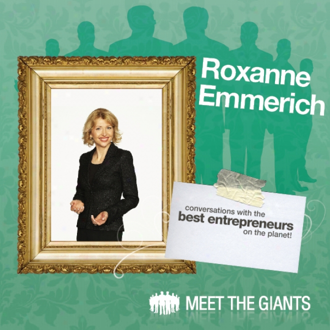 Roxanne Emmericu - Workplace Transformation: Conversations With The Best Entrepreneurs On The Planet