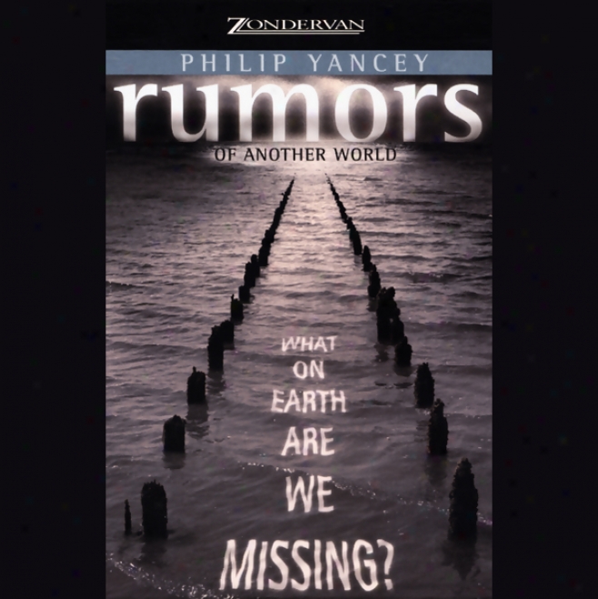 Rumors Of Another World: What On Earth Are Ww Missing? (unabridged)