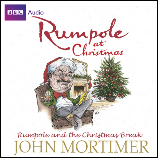 Rumpole At Christmas: Rumpole And The Christmas Break (unabridged)